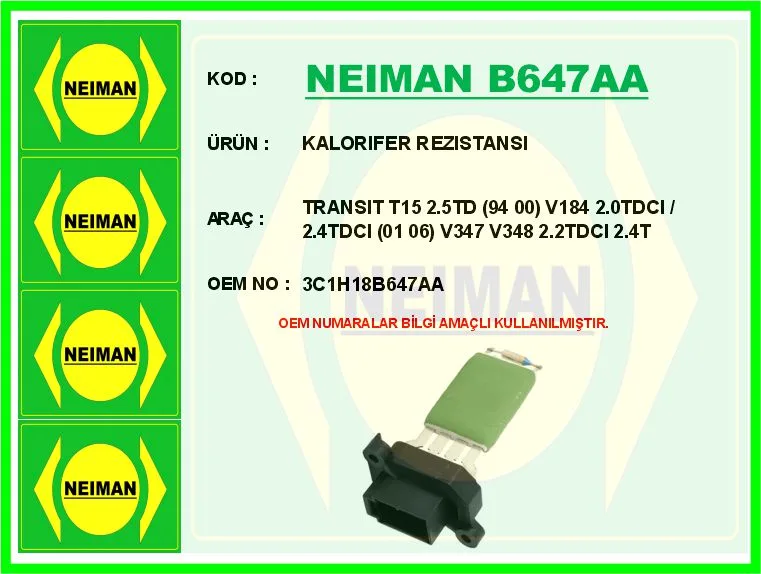 Kalorifer Rezıstansı TRANSIT T15 2.5TD 94 00 V184 2.0TDCI / 2.4TDCI 01 06 V347 V348 2.2TDCI 2.4 TDC
